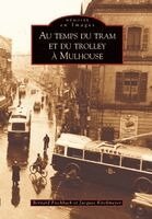Bernard Fischbach, Kirchmeyer Jacques - Tram et du trolley à Mulhouse (Au temps du), Häftad