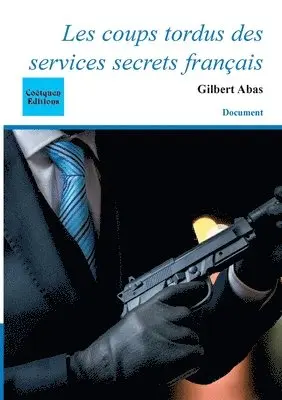 Gilbert Abas - Les coups tordus des services secrets français, Häftad. Tillgänglighet: Lägg i varukorg