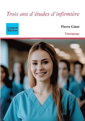 Pierre Ginet - Trois ans d'études d'infirmière, Häftad