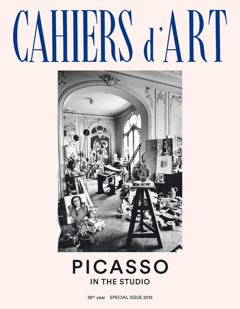 Brigitte Léal, Ann Hindry, Marilyn McCully, Elizabeth Cowling, Vérane Tasseau, Cécile Godefroy, Brigitte Leal, Verane Tasseau, Cecile Godefroy - Cahiers d'Art 39th Year Special Issue 2015: Picasso in the Studio, Häftad