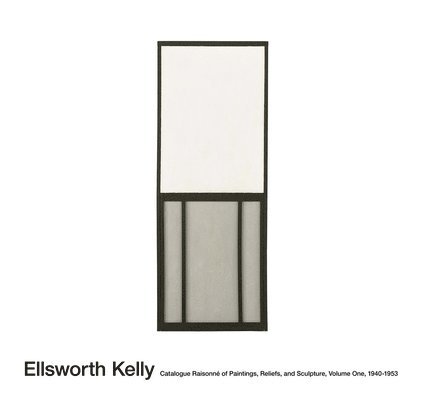 Ellsworth Kelly: Catalogue Raisonn of Paintings and Sculpture 1
