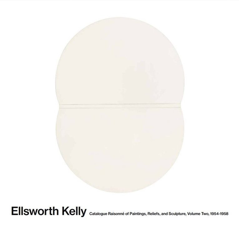 Ellsworth Kelly: Catalogue Raisonn of Paintings and Sculpture 1