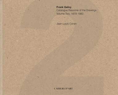 Jean-Louis Cohen - Frank Gehry: Catalogue Raisonné of the Drawings Vol II 1978-1983, Inbunden