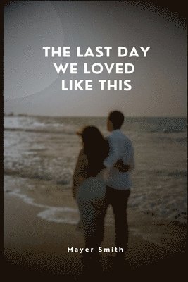 The Last Day We Loved Like This 1