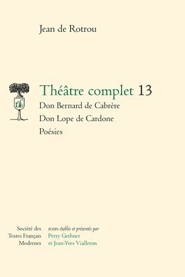 Jean De Rotrou, Perry Gethner - Theatre Complet: Don Bernard de Cabrere - Don Lope de Cardone - Poesies, Inbunden