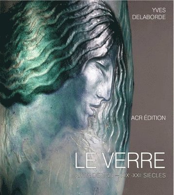 Le Verre: Art & Design Encyclopedie du Verre en France 1