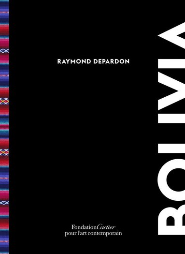 Raymond Depardon - Raymond Depardon: Bolivia, Inbunden