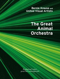 bokomslag Bernie Krause and United Visual Artists, The Great Animal Orchestra