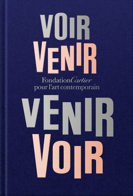 bokomslag Fondation Cartier pour l'art contemporain: Voir Venir, Venir Voir