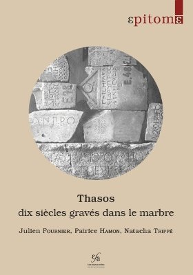 J. Fournier, P. Hamon, N. Trippé - Thasos: dix siècles gravés dans le marbre, Häftad