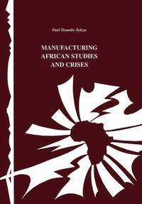 bokomslag Manufacturing African Studies and Crises