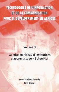 bokomslag Technologies de L'information et de la Communication Pour le Doveloppement en Afrique: v. 3 Mise En RC Seau D'institutions D'apprentissage - Schoolnet