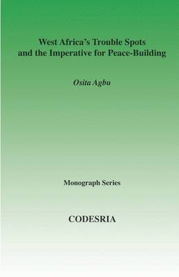 Osita Agbu - West Africa's Trouble Spots and the Imperative for Peace-building, Häftad