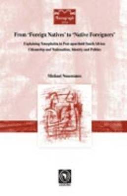 bokomslag From 'Foreign Natives' to 'Native Foreigners'. Explaining Xenophobia in Post-apartheid South Africa