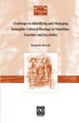 Rosabelle Boswell - Challenges to Identifying and Managing Intangible Cultural Heritage in Mauritius, Zanzibar and Seychelles, Häftad