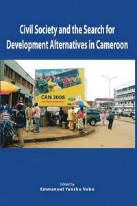 bokomslag Civil Society and the Search for Development Alternatives in Cameroon