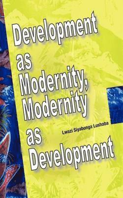 Development as Modernity, Modernity as Development 1