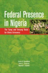 bokomslag Federal Presence in Nigeria. The 'Sung' and 'Unsung' Basis for Ethnic Grievance