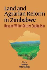 bokomslag Land and Agrarian Reform in Zimbabwe. Beyond White-Settler Capitalism