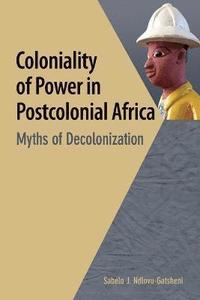bokomslag Coloniality of Power in Postcolonial Africa. Myths of Decolonization