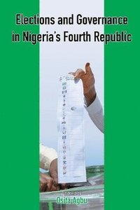 bokomslag Elections and Governance in Nigeria's Fourth Republic