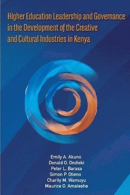Emily Achieng' Akuno, Donald Otoyo Ondieki, Peter Barasa - Higher Education Leadership and Governance in the Development of the Creative and Cultural Industries in Kenya, Häftad