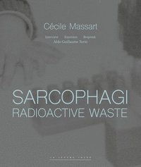 bokomslag Sarcophagi. Radioactive Waste - Cecile Massart et Aldo Guillaume Turin
