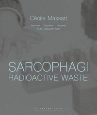 bokomslag Sarcophagi. Radioactive Waste - Cécile Massart et Aldo Guillaume Turin