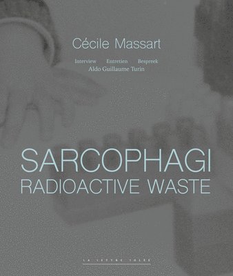 bokomslag Sarcophagi. Radioactive Waste - Cécile Massart et Aldo Guillaume Turin