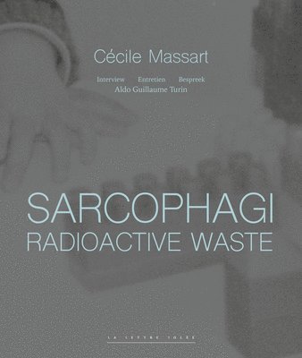 Sarcophagi. Radioactive Waste - Cecile Massart et Aldo Guillaume Turin 1