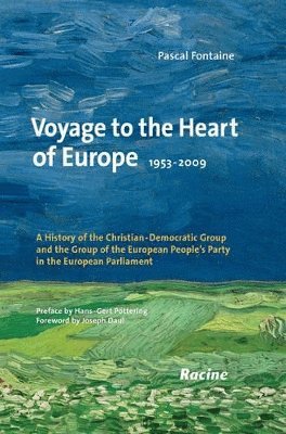 Pascal Fontaine, Hans-Gert Pottering, Joseph Daul - Voyage to the Heart of Europe 1953-2009, Inbunden