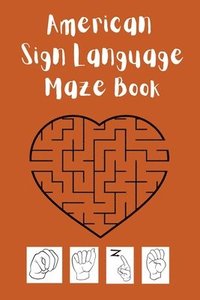 bokomslag American Sign Language Maze Book.This book is perfect for your child to learn and practice the ASL alphabet and have fun at the same time.