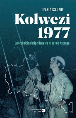 bokomslag Kolwezi 1977: Un technicien belge dans les mines du Katanga