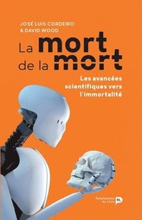 bokomslag La mort de la mort: Les avancées scientifiques vers l'immortalité