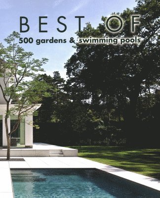 Wim Pauwels - Best of 500 Gardens & Swimming Pools, Inbunden
