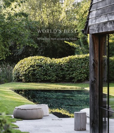 Wim Pauwels - World's Best - 50 Gardens From Around the Globe, Inbunden