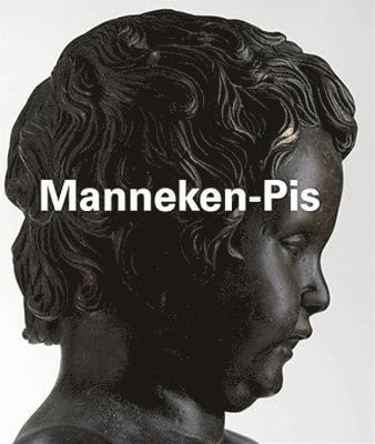 Isabelle Douillet-de Pange, Catherine Gauthier, Roel Jacobs, Geraldine Patigny, Jean-Luc Petit, Gonzague Pluvinage, Therese Symons - Manneken-Pis, Inbunden