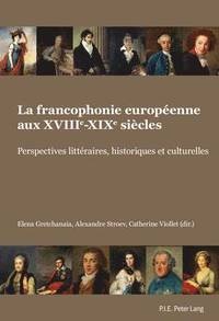 bokomslag La Francophonie Europenne Aux Xviiie-Xixe Sicles