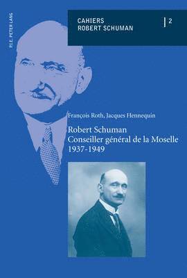 bokomslag Robert Schuman - Conseiller Général de la Moselle - 1937-1949