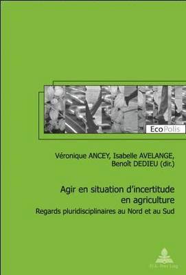 Véronique Ancey, Marc Mormont, Véronique Ancey, Isabelle Avelange, Benoît Dedieu - Agir en situation d'incertitude en agriculture, Häftad