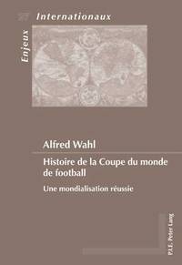 bokomslag Histoire De La Coupe Du Monde De Football