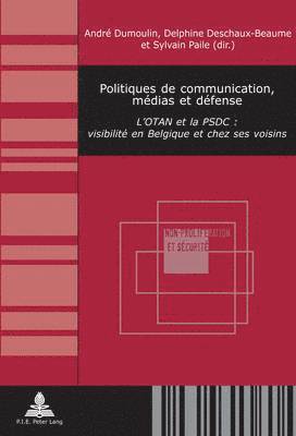 Quentin Michel, André Dumoulin, Delphine Deschaux-Beaume, Sylvain Paile - Politiques de Communication, Médias Et Défense, Häftad