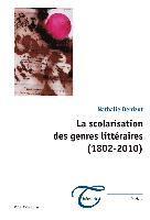 La Scolarisation Des Genres Littaeraires (1802-2010) 1