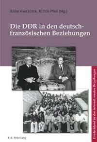 bokomslag Die DDR in Den Deutsch-Franzeosischen Beziehungen =