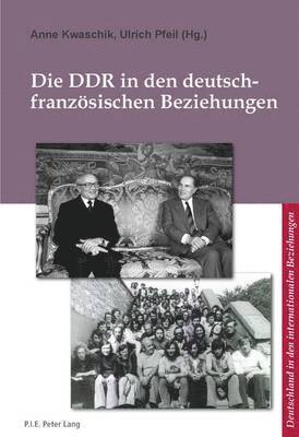 Bernard Ludwig, Prof Dr Corine Defrance, Anne Kwaschik, Ulrich Pfeil - Die DDR in Den Deutsch-Franzeosischen Beziehungen =, Häftad
