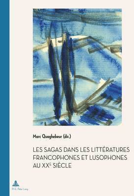 Marc Quaghebeur - Les Sagas Dans Les Littératures Francophones Et Lusophones Au Xxe Siècle, Häftad. Tillgänglighet: Lägg i varukorg
