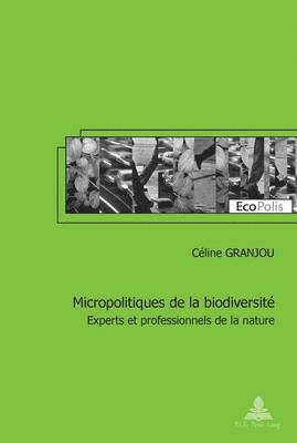 Céline Granjou, Marc Mormont - Micropolitiques de la biodiversité, Häftad