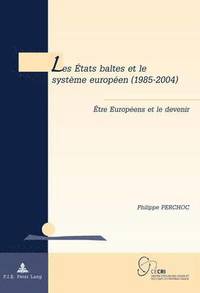 bokomslag Les Etats Baltes Et Le Systaeme Europaeen (1985-2004)