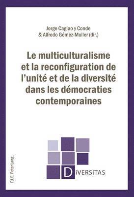 Le Multiculturalisme Et La Reconfiguration de l'Unit Et de la Diversit Dans Les Dmocraties Contemporaines 1