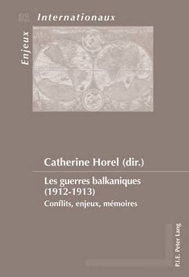 Catherine Horel, Émilie Bois-Willaert, Eric Bussière, Geneviève Duchenne, Michel Dumoulin, Sylvain Schirmann, Catherine Horel - Les guerres balkaniques (1912-1913), Häftad